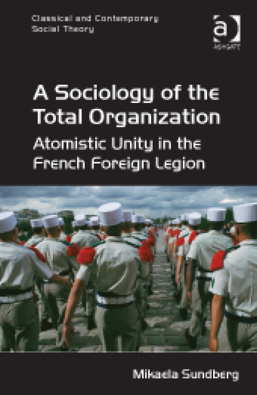 A Sociology of the Total Organization - Atomistic Unity in the French Foreign Legion