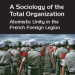 A Sociology of the Total Organization - Atomistic Unity in the French Foreign Legion